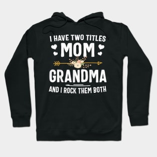 I Have Two Titles Mom And Grandma Shirt Mothers Day Gifts Hoodie